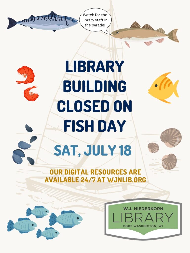 Poster saying that the library building is closed on Sat, July 18 for Port Fish Day. Digital resources are available on our website 24/7 at wjnlib.org though. Background graphics is fish.